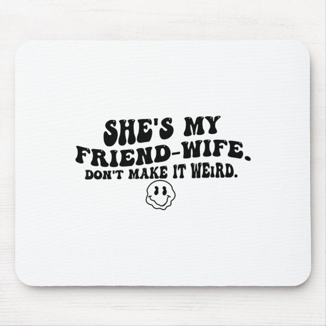 Alfombrilla De Ratón She's My Friend-wife Don't Make It Weird Funny Say (Frente)