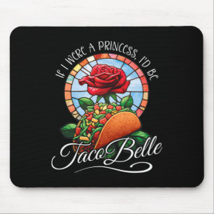Alfombrilla De Ratón Si fuera una princesa, sería Taco Belle - Divertid