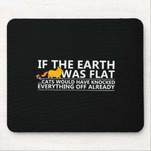 Alfombrilla De Ratón Si La Tierra Fuera Plana Gatos Camiseta Divertida