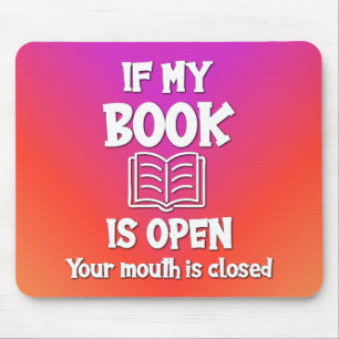 Alfombrilla De Ratón Si Mi Libro Está Abierto Tu Boca Está Cerrada