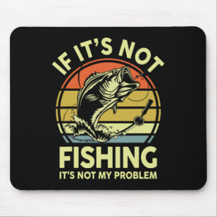Alfombrilla De Ratón Si no es pesca, no es mi problema Pescar a mí