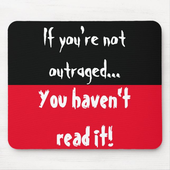 Alfombrilla De Ratón Si no estás indignado, ¡no lo has leído! (Frente)