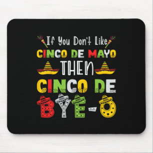 Alfombrilla De Ratón Si no te gusta el Cinco De Mayo entonces Cinco De