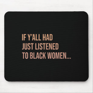 Alfombrilla De Ratón Si Yall Acabara De Escuchar A Las Mujeres Negras G