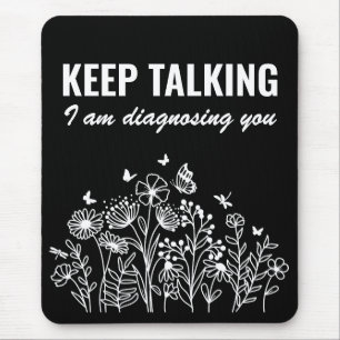Alfombrilla De Ratón Sigue hablando, te estoy diagnosticando