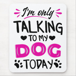 Alfombrilla De Ratón Sólo estoy hablando con mi perro hoy