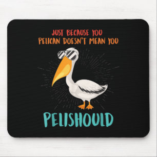 Alfombrilla De Ratón Solo Porque Pelican No Significa Que Pelishoul