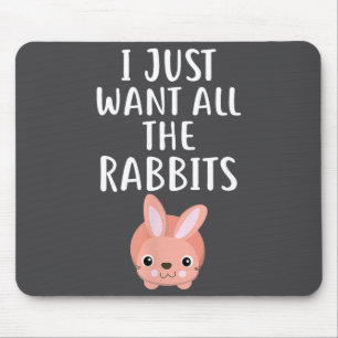 Alfombrilla De Ratón Sólo Quiero Todos Los Conejos Conejo Divertido