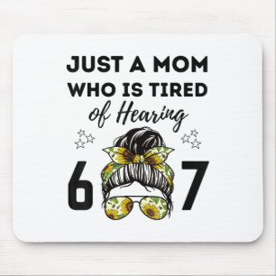 Alfombrilla De Ratón Solo una mamá cansada de escuchar 67 Memes diverti