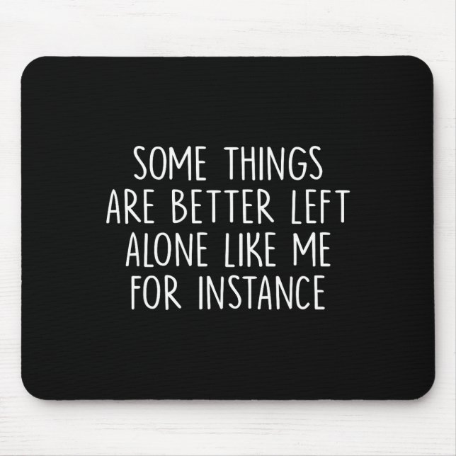 Alfombrilla De Ratón Some Things Are Better Left Alone Like Me For Inst (Frente)
