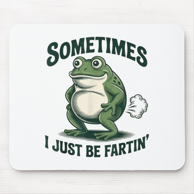 Alfombrilla De Ratón Sometimes I Just Be Fartin' Frog Funny Fart  (Frente)