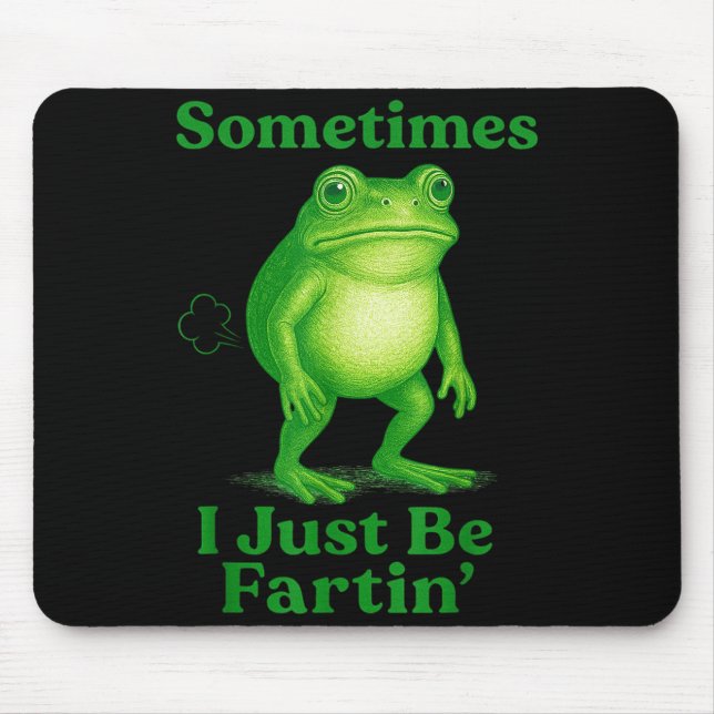 Alfombrilla De Ratón Sometimes I Just Be Fartin' Frog Funny Sarcastic S (Frente)