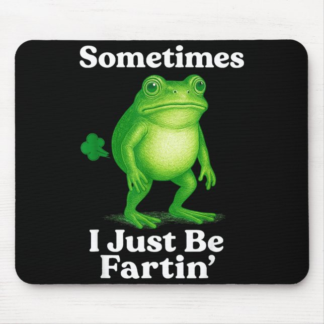 Alfombrilla De Ratón Sometimes I Just Be Fartin' Frog Funny Sarcastic S (Frente)