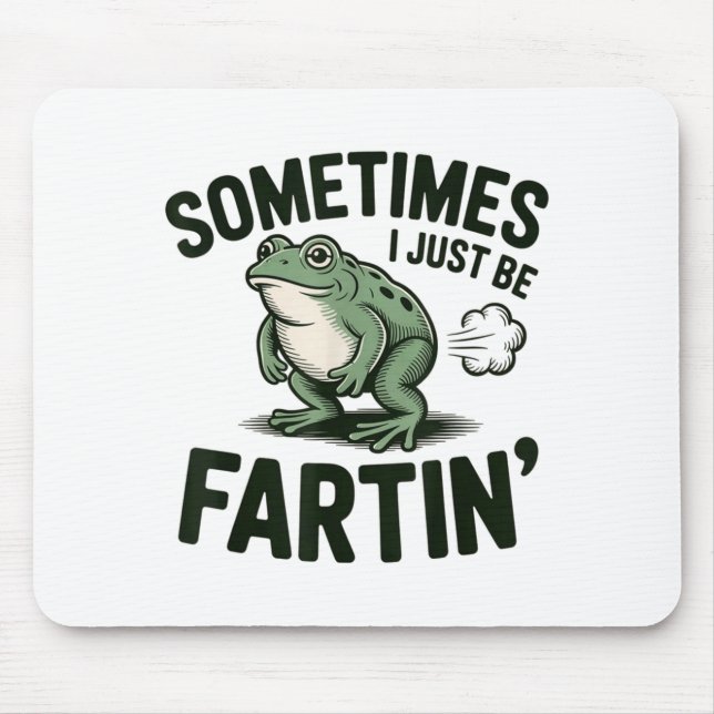 Alfombrilla De Ratón Sometimes I Just Be Fartin' Frog Humor Funny Fart  (Frente)