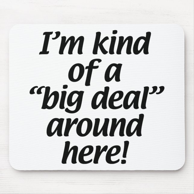 Alfombrilla De Ratón Soy un poco una gran cosa alrededor de aquí (Frente)