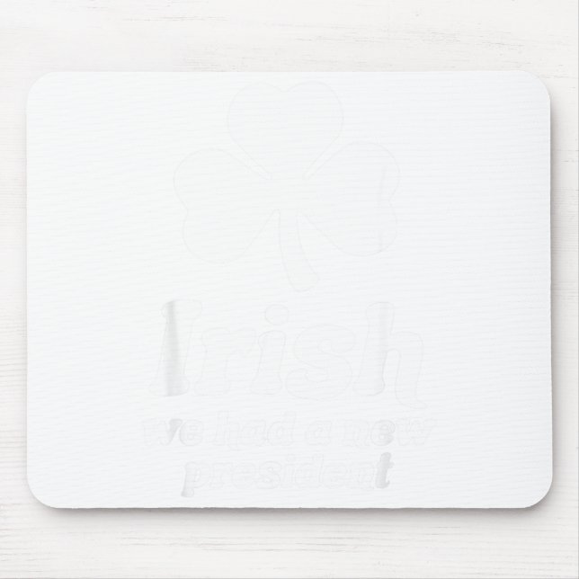 Alfombrilla De Ratón St Patricks Day Liberal Irish We Had A New Preside (Frente)