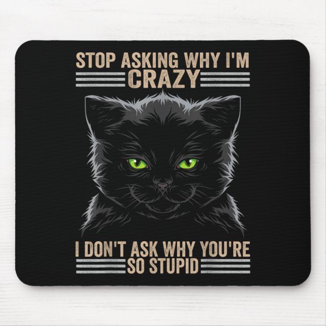 Alfombrilla De Ratón Stop Asking Why Im Crazy Cat  (Frente)