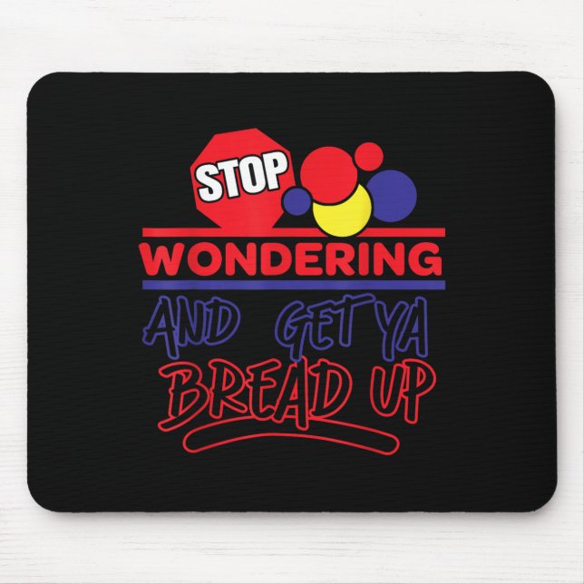 Alfombrilla De Ratón Stop Wondering And Get Ya Bread Up Funny Retro  (Frente)