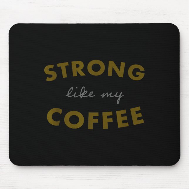 Alfombrilla De Ratón Strong Like My Coffee, Funny Coffee Saying  (Frente)