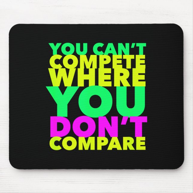 Alfombrilla De Ratón Style Conscious You Can't Compete Where You Don't  (Frente)