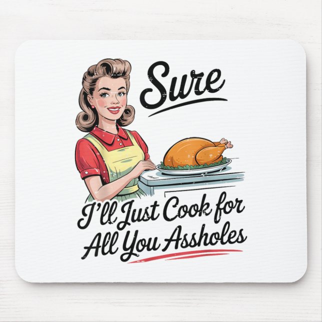 Alfombrilla De Ratón Sure I'll Just Cook For All You Holes Funny Thanks (Frente)