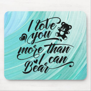 Alfombrilla De Ratón Te Amo Más De Lo Que Puedo Soportar