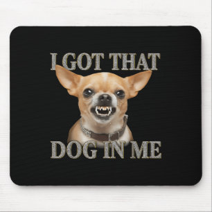 Alfombrilla De Ratón Tengo Ese Perro En Mí El Perro Divertido Chihuahua