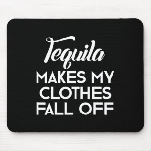 Alfombrilla De Ratón Tequila Hace Que Mi Ropa Caiga De Los Amantes De T
