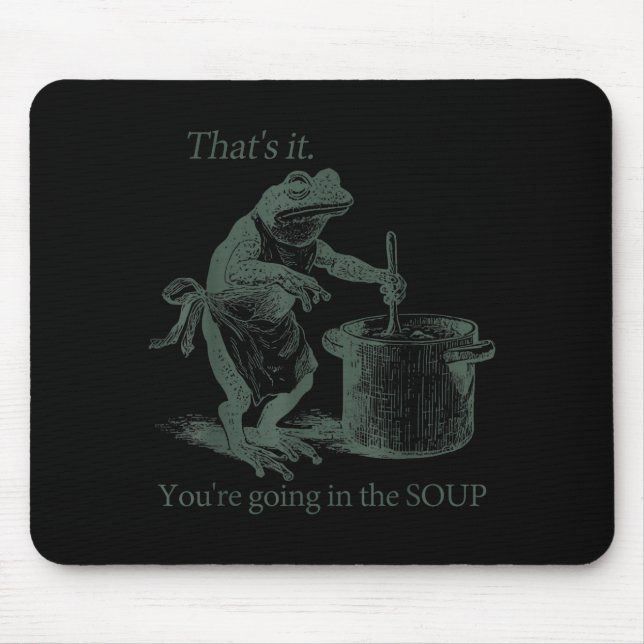 Alfombrilla De Ratón That's It You're Going In The Soup Funny Frog Meme (Frente)