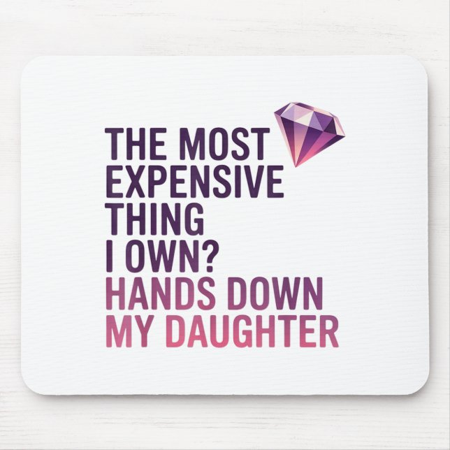 Alfombrilla De Ratón The Most Expensive Thing I Own_ Hands Down My Daug (Frente)