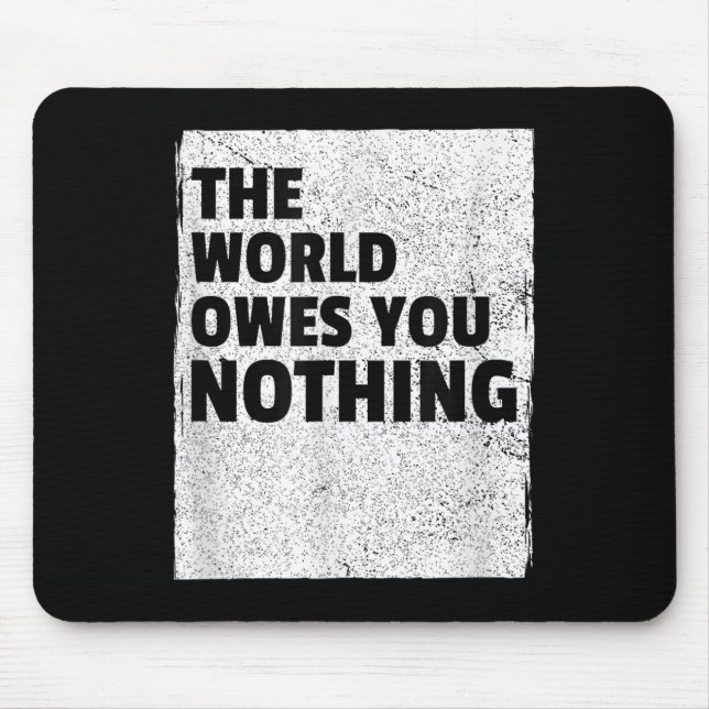 Alfombrilla De Ratón The World Owes You Nothing Inspriational Motivatio (Frente)