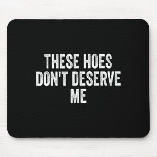 Alfombrilla De Ratón These Hoes Dont Deserve Me Design