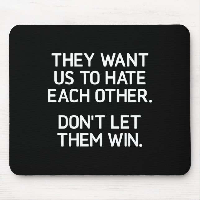Alfombrilla De Ratón They Want Us To Hate Each Other. Don't Let Them Wi (Frente)