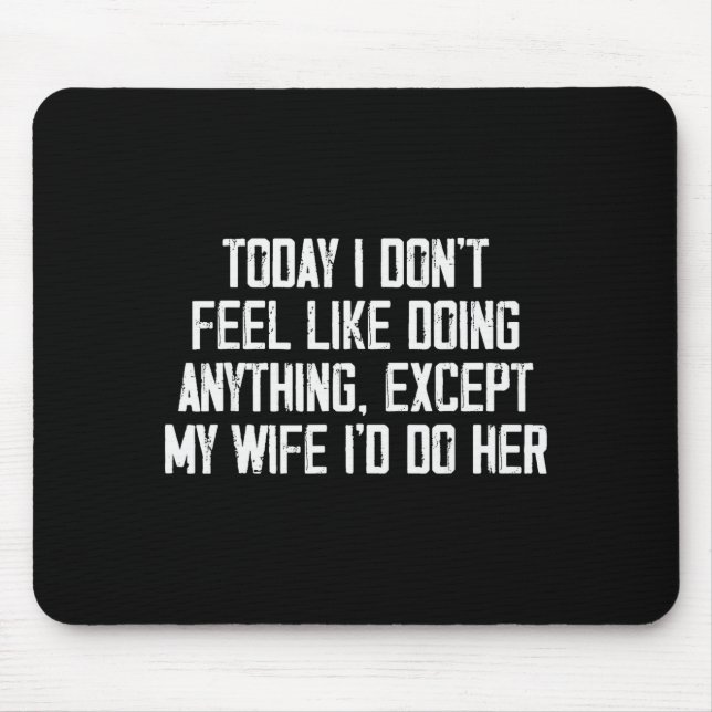 Alfombrilla De Ratón Today I Don't Feel Like Doing Anything Except My W (Frente)