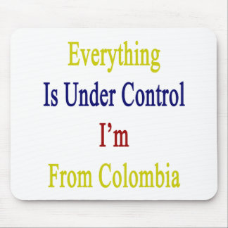 Alfombrilla De Ratón Todo está bajo control que soy de Colombia