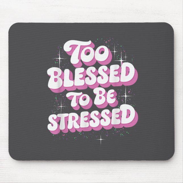 Alfombrilla De Ratón Too Blessed To Be Stressed  (Frente)