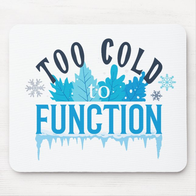 Alfombrilla De Ratón Too Cold to Function Funny Winter Quote (Frente)