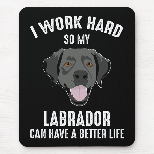 Alfombrilla De Ratón Trabajo Duro Para Que Mi Labrador Pueda Tener Una  (Frente)