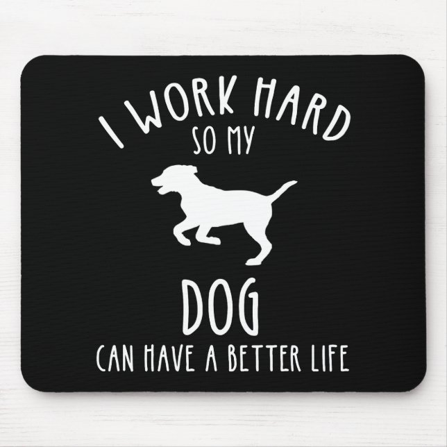 Alfombrilla De Ratón Trabajo Mucho Para Que Mi Perro Pueda Tener Una Vi (Frente)