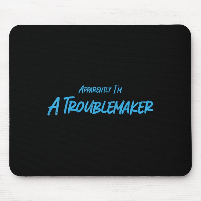 Alfombrilla De Ratón Trouble Maker Apparently I'm A Troublemaker Funny  (Frente)