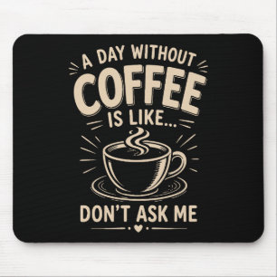 Alfombrilla De Ratón Un día sin café es como no me lo preguntes