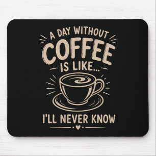 Alfombrilla De Ratón Un día sin café es como nunca sabré