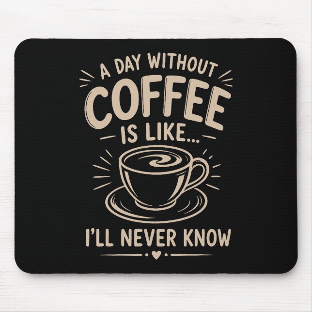 Alfombrilla De Ratón Un día sin café es como nunca sabré (Frente)