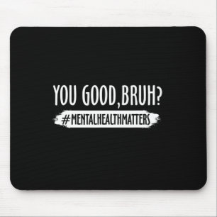 Alfombrilla De Ratón Usted Es Un Buen Problema De Salud Mental Bruh 1