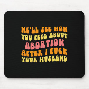 Alfombrilla De Ratón Ver Cómo Te Sientes Acerca Del Aborto - Divertido