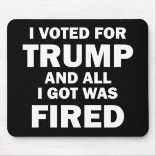 Alfombrilla De Ratón Voté Por Trump Y Todo Lo Que Recibí Fue Despedido