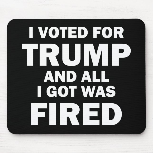 Alfombrilla De Ratón Voté Por Trump Y Todo Lo Que Recibí Fue Despedido (Frente)