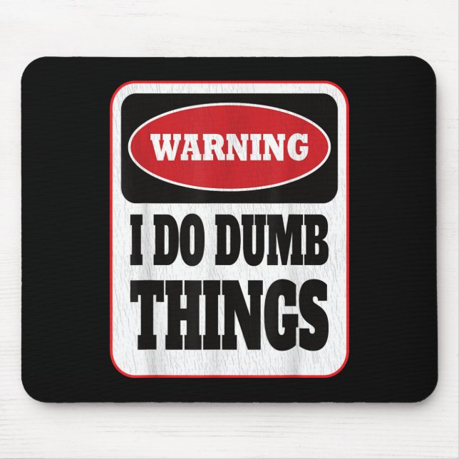 Alfombrilla De Ratón Warning I Do Dumb Things - Sarcasm Stud Stuff Them (Frente)