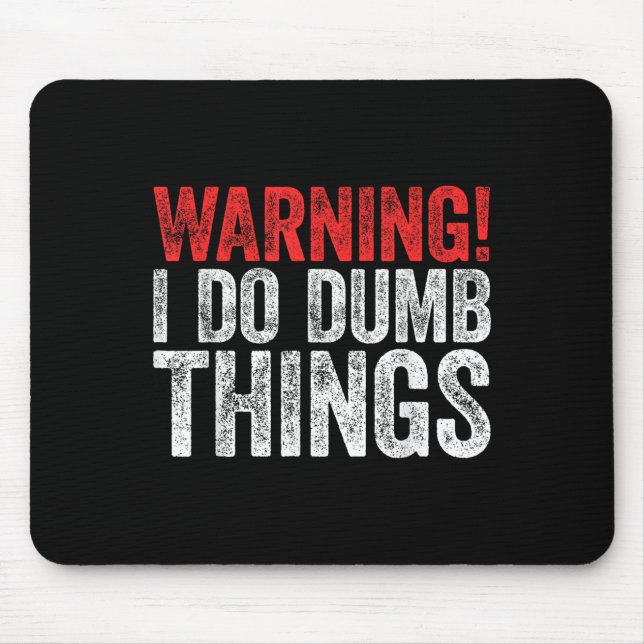 Alfombrilla De Ratón Warning I Do Dumb Things Sarcastic Shirt  (Frente)