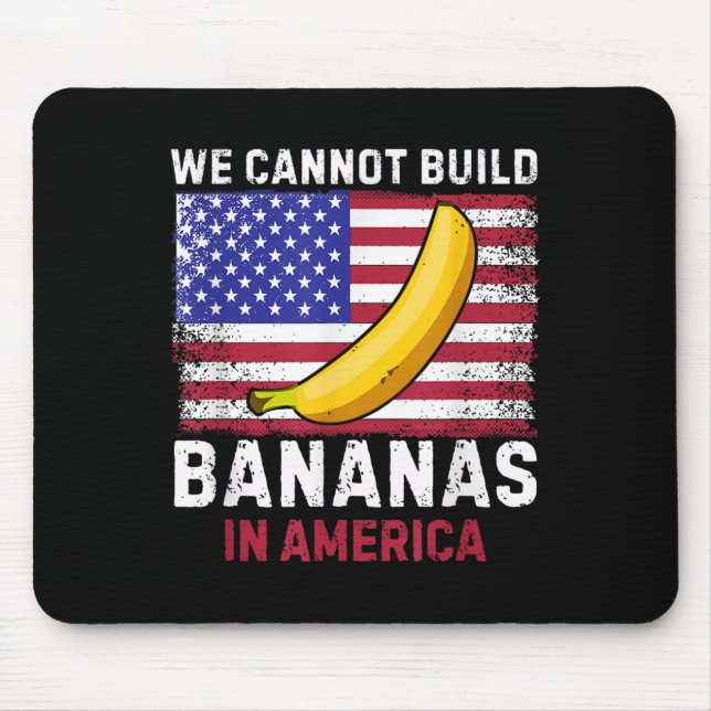 Alfombrilla De Ratón We Cannot Build Bananas In America - Funny  (Frente)